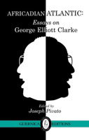 Africadian Atlantic: Essays on George Elliott Clarke 1550716271 Book Cover