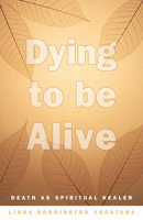 Dying to Be Alive: Death as Spiritual Healer 0892541148 Book Cover
