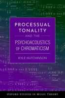 Processual Tonality and the Psychoacoustics of Chromaticism 0197800270 Book Cover