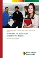 A mulher na educação superior no Brasil: Um olhar histórico 6202171928 Book Cover