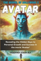 Avatar - The Gospel of Hollywood 2: Revealing the Hidden Keys to Personal Growth and Success in the movie 'Avatar B0DQVJQXZP Book Cover