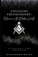 Unveiling Freemasonry: Relevance in the Modern World B0CF48R6C5 Book Cover