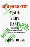 Biochemistry Made Very Easy: Book One Energy Metabolism, Carbohydrates and Lipids 1581128045 Book Cover