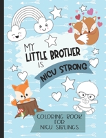 My Little Brother is NICU Strong: Woodland Themed Coloring Book: For Siblings of Neonatal Intensive Care Unit Babies. Communication Tool for Parents & Children B088N8X6RC Book Cover