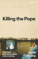Killing the Pope: John Paul II and the Last Battle of the Cold War B0GPS7V95W Book Cover