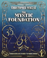 The Mystic Foundation: Understanding and Exploring the Magical Universe 0738709794 Book Cover