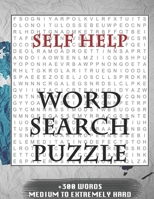 Self Help WORD SEARCH PUZZLE +300 WORDS Medium To Extremely Hard: AND MANY MORE OTHER TOPICS, With Solutions, 8x11' 80 Pages, All Ages : Kids 7-10, Solvable Word Search Puzzles, Seniors And Adults. 1650503806 Book Cover