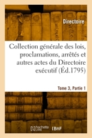 Collection des lois, proclamations, arrêtés et autres actes du Directoire exécutif. Tome 3, Partie 1 2329981082 Book Cover