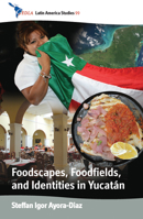 Foodscapes, Foodfields, and Identities in the Yucat�n 0857452207 Book Cover