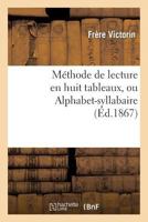 Méthode de lecture en huit tableaux, ou Alphabet-syllabaire (Langues) 2013660588 Book Cover