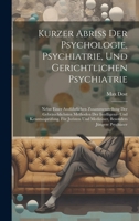 Kurzer Abriss Der Psychologie, Psychiatrie, Und Gerichtlichen Psychiatrie: Nebst Einer Ausführlichen Zusammenstellung Der Gebräuchlichsten Methoden ... Besonders Jüngere Psychiater (German Edition) 1020009497 Book Cover