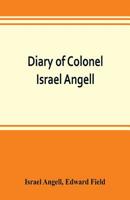 Diary of Colonel Israel Angell, commanding the Second Rhode Island continental regiment during the American revolution, 1778-1781 9353803187 Book Cover