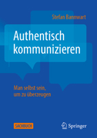 Authentisch kommunizieren: Man selbst sein, um zu überzeugen (German Edition) 3662728176 Book Cover