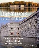 Bastions on the Border: The Great Stone Forts at Rouses Point on Lake Champlain 0974985414 Book Cover