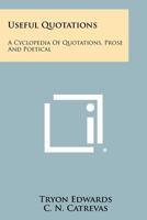 Useful Quotations: A Cyclopedia Of Quotations, Prose And Poetical 1258484129 Book Cover