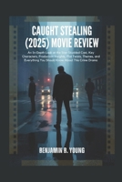 CAUGHT STEALING (2025) MOVIE REVIEW: An In-Depth Look at the Star-Studded Cast, Key Characters, Production Insights, Plot Twists, Themes, and Everything You Should Know About This Crime Drama B0FN35XH1X Book Cover