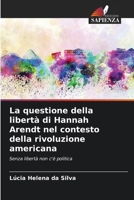 La questione della libertà di Hannah Arendt nel contesto della rivoluzione americana (Italian Edition) 6208054605 Book Cover