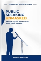 Public Speaking Unmasked: 7 Secrets Experts Hide From You About Public Speaking B0BCSF9XY1 Book Cover