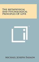 The Metaphysical And Psychological Principles Of Love 1258151588 Book Cover