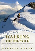 Walking the Big Wild: From Yellowstone to the Yukon on the Grizzly Bears' Trail