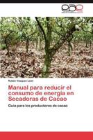 Manual para reducir el consumo de energía en Secadoras de Cacao 3847351974 Book Cover