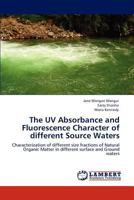 The UV Absorbance and Fluorescence Character of different Source Waters: Characterization of different size fractions of Natural Organic Matter in different surface and Ground waters 3845414421 Book Cover