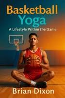 BasketballYoga: A Lifestyle Within The Game B0FL2PPZN3 Book Cover