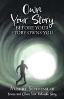 Own Your Story Before Your Story Owns You: Name and Claim Your Valuable Story 1662848331 Book Cover