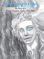 Are You Waiting for Eliahu?: The Story of a Woman Freedom Fighter, 1942-1948 9655557448 Book Cover