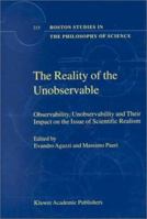 The Reality of the Unobservable: Observability, Unobservability and Their Impact on the Issue of Scientific Realism (Boston Studies in the Philosophy of Science) 0792363116 Book Cover