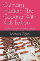 Culinary Intuition: The Cooking with Kids Edition: An Artist 1790586356 Book Cover