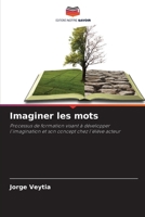 Imaginer les mots: Processus de formation visant à développer l'imagination et son concept chez l'élève acteur (French Edition) B0CJXDRW61 Book Cover