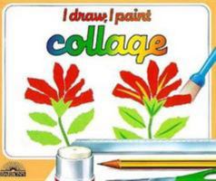 I Draw, I Paint: Collage (I Draw, I Paint) 0812017072 Book Cover