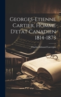 Georges-etienne Cartier, Homme D'etat Canadien 1814-1873 1022244876 Book Cover