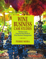 Wine Business Case Studies: Thirteen Cases From The Real World Of Wine Business Management 1935879715 Book Cover