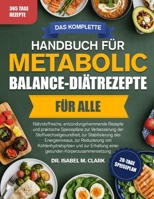 DAS KOMPLETTE HANDBUCH FÜR METABOLIC-BALANCE-DIÄTREZEPTE FÜR ALLE: Nährstoffreiche, entzündungshemmende Rezepte und praktische Speisepläne zur ... Körperzusammensetzung (German Edition) B0H4HBXZ2R Book Cover