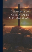 Sermons for Children, by Mrs. Markham 102067279X Book Cover