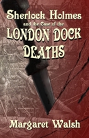 Sherlock Holmes and The Case of The London Dock Deaths 1787056368 Book Cover