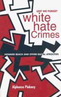 Lest We Forget: White Hate Crimes: Howard Beach and Other Racial Atrocities 0883780887 Book Cover