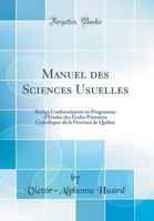Manuel des sciences usuelles: rédigé conformément au programme d'études des écoles primaires catholiques de la province de Québec 1179110048 Book Cover