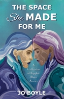The Space She Made for Me: A Collection of Sapphic Short Stories 0645277339 Book Cover