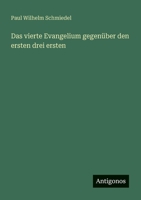 Das vierte Evangelium gegenüber den ersten drei ersten 3563403929 Book Cover