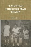 "LAUGHING THROUGH MAD TEARS" 1291170383 Book Cover