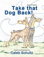 Keela and Capone's Take that dog back! 1477237186 Book Cover