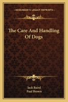 The Care And Handling Of Dogs 0548454175 Book Cover