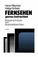 Fernsehen Genau Betrachtet: Sequenzanalysen Von Auslandsberichten: Methoden Zur Analyse Der Politischen Berichterstattung Von Ard Und Zdf Uber Die Krisenregion Sudafrika, Namibia, Zimbabwe 1976/77 381000278X Book Cover