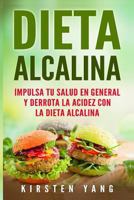 Dieta Alcalina: Impulsa Tu Salud en General y Derrota la Acidez con la Dieta Alcalina (Alkaline Diet en Español/ Alkaline Diet in Spanish) 172086540X Book Cover