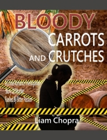 Bloody Carrots and Crutches: A Crime Romance Investigation Story Of Murder Fuelled By Bitter Passion B0BHN76DXS Book Cover