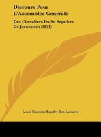 Discours Pour L'Assemblee Generale: Des Chevaliers Du St. Sepulcre De Jerusalem (1821) 1161141111 Book Cover
