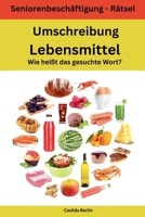 Umschreibung Lebensmittel - Wie heißt das gesuchte Wort?: Seniorenbeschäftigung Rätsel 1986372227 Book Cover